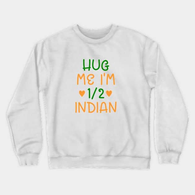 Hug Me I'm Half Indian Crewneck Sweatshirt by cxtnd